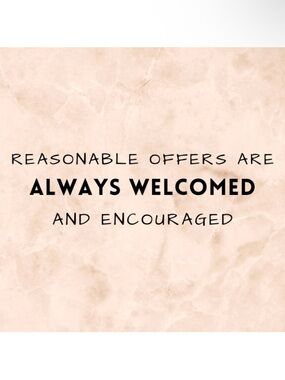 Reasonable Offers Are Always Welcome and Encouraged